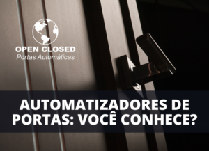 Conheça os Automatizadores para Portas